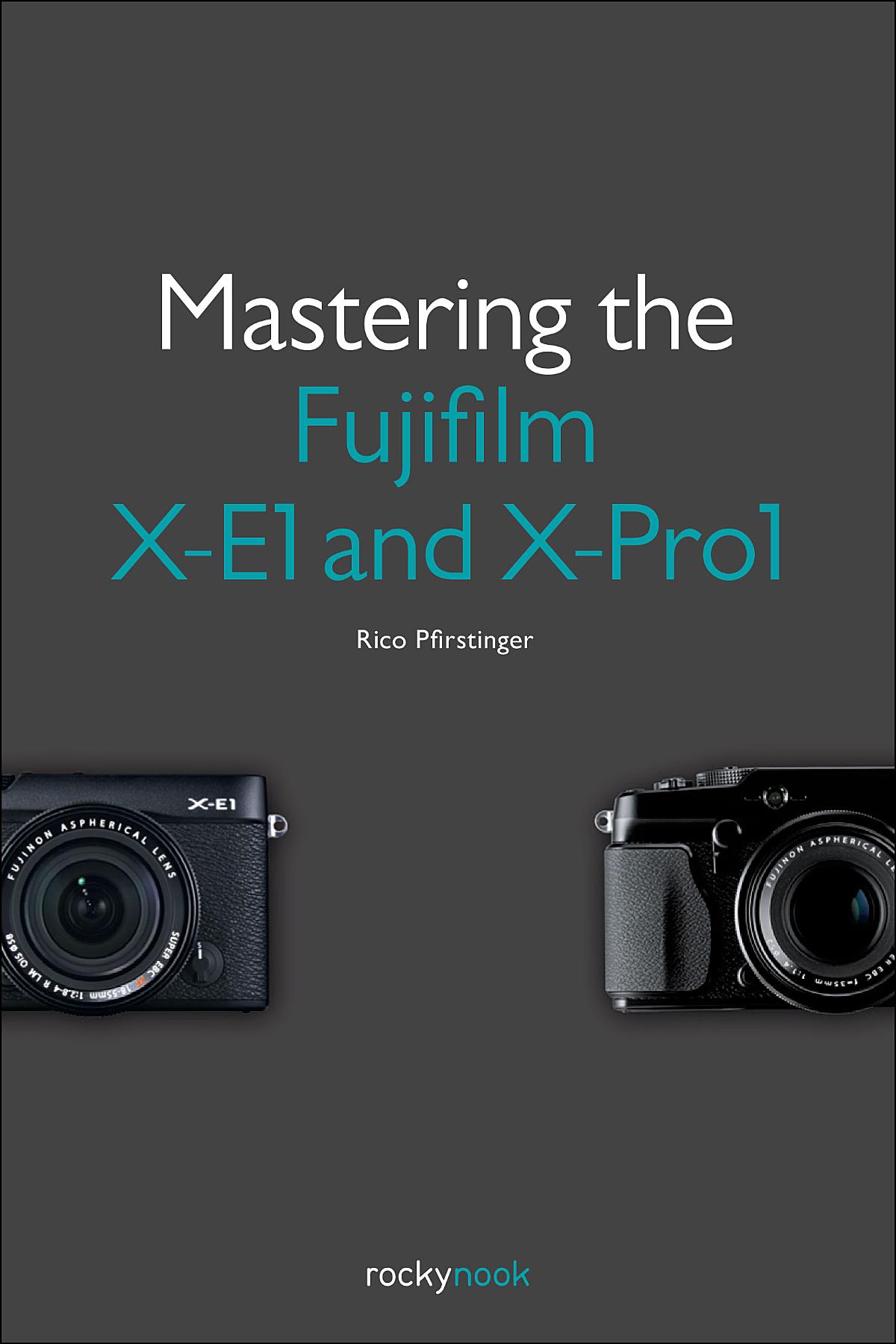 Mastering the Fujifilm X-E1 and X-Pro1 - RockyNook
