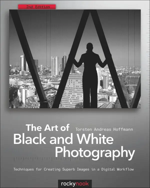 The Art of Black and White Photography, 2nd Edition