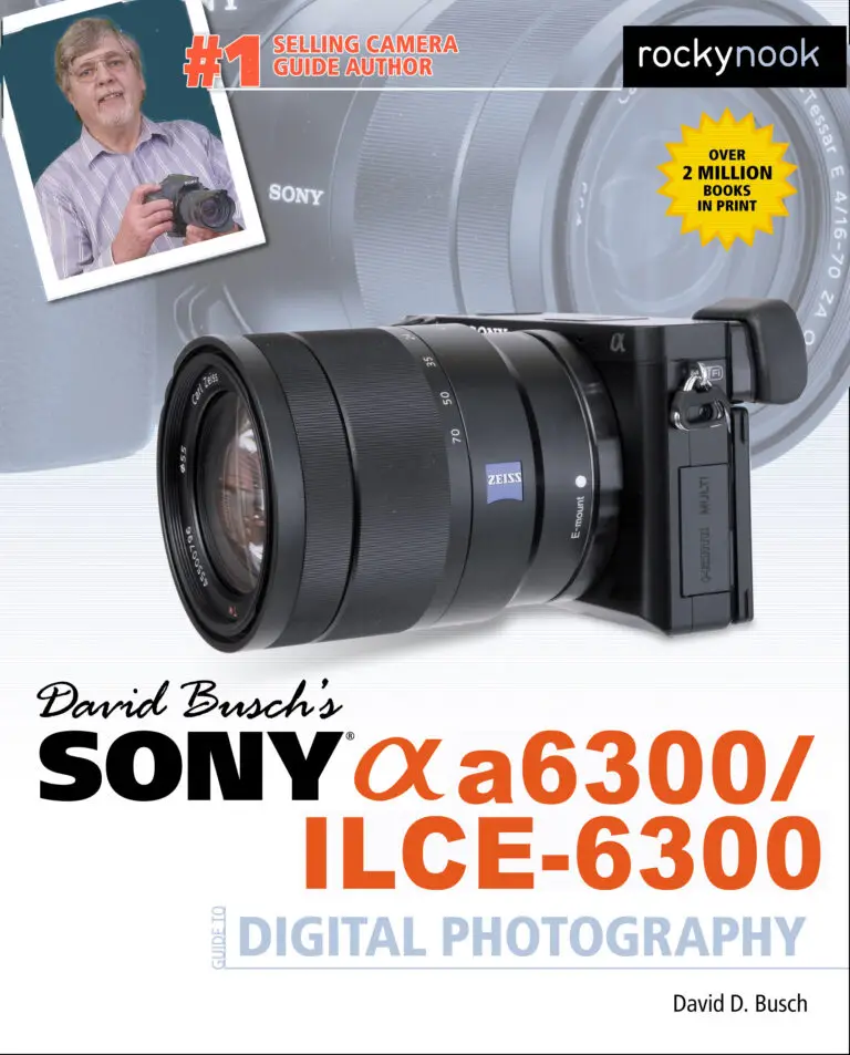 David Buschs Sony Alpha a6300/ILCE-6300 Guide to Digital Photography