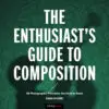 The Enthusiast's Guide to Composition