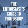 The Enthusiast's Guide to Photoshop