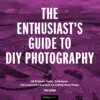 The Enthusiast's Guide to DIY Photography