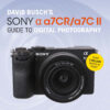 David Busch's Sony Alpha a7CR/a7C II Guide to Digital Photography Book Cover for Sony a7CR/a7C II book